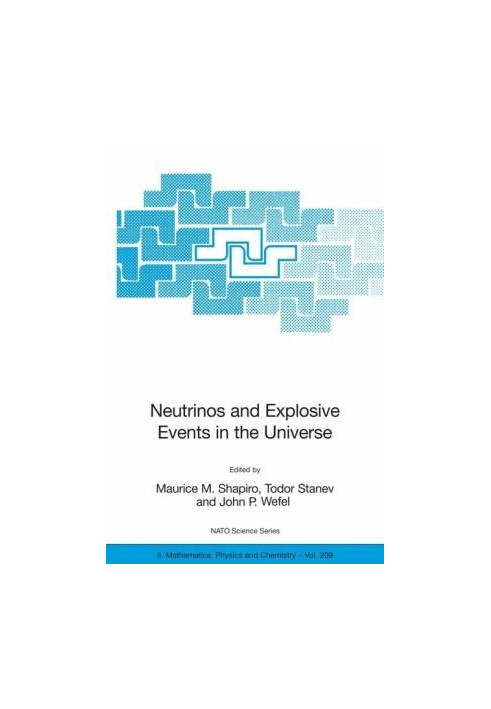 Neutrinos and Explosive Events in the Universe: Proceedings of the NATO Advanced Study Institute, held in Erice, Italy, 2-13 