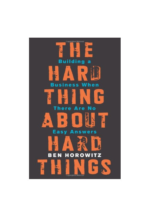 The Hard Thing About Hard Things: Building a Business When There Are No Easy Answers