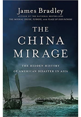 The China Mirage: The Hidden History of American Disaster in Asia