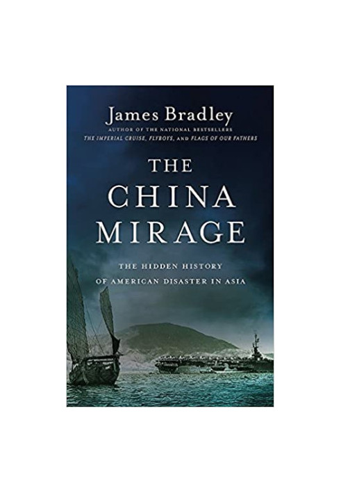 The China Mirage: The Hidden History of American Disaster in Asia