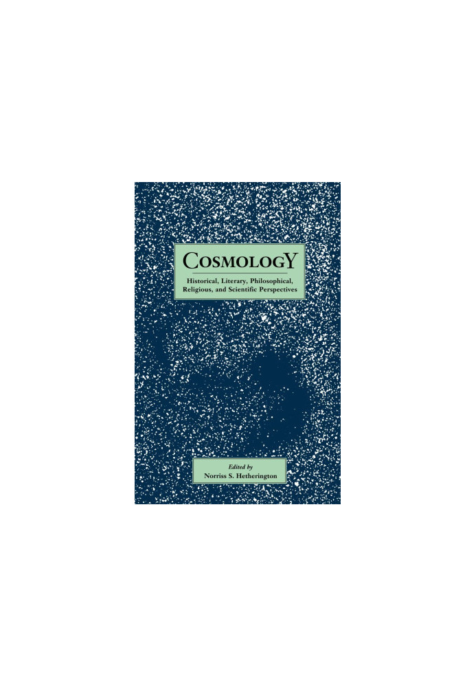 Cosmology: Historical, Literary, Philosophical, Religious, and Scientific Perspectives