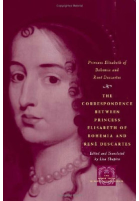 The Correspondence between Princess Elisabeth of Bohemia and Rene Descartes (The Other Voice in Early Modern Europe)