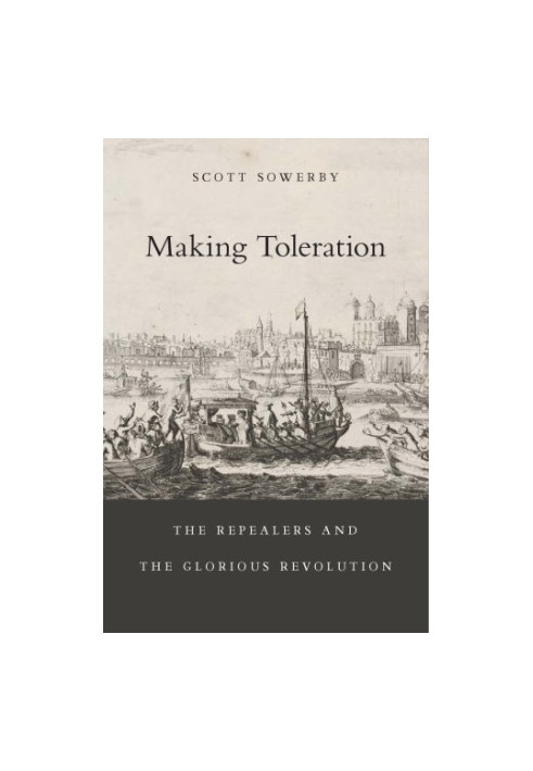 Making Toleration: The Repealers and the Glorious Revolution