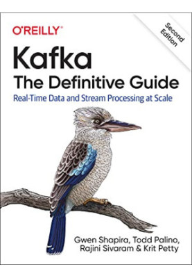 Kafka: The Definitive Guide: Real-Time Data and Stream Processing at Scale