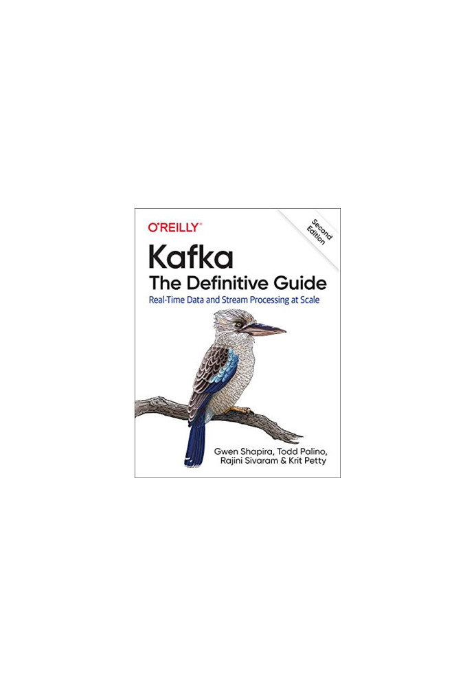 Kafka: The Definitive Guide: Real-Time Data and Stream Processing at Scale