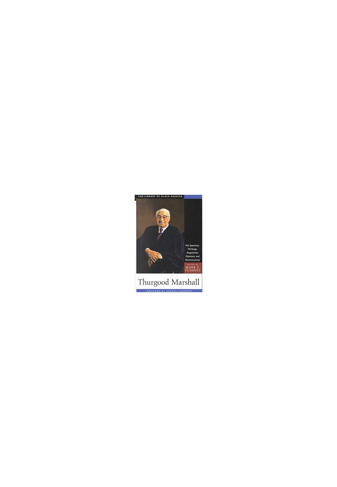 Thurgood Marshall: His Speeches, Writings, Arguments, Opinions, and Reminiscences
