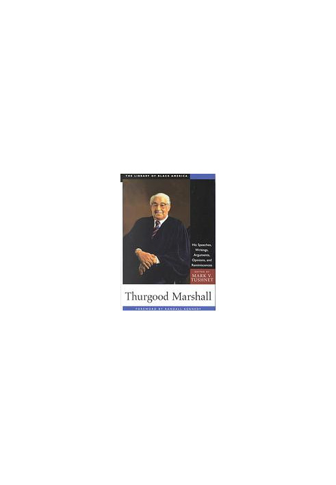 Thurgood Marshall: His Speeches, Writings, Arguments, Opinions, and Reminiscences