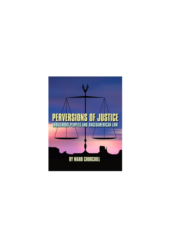 Perversions of Justice: Indigenous Peoples and Anglo-american Law