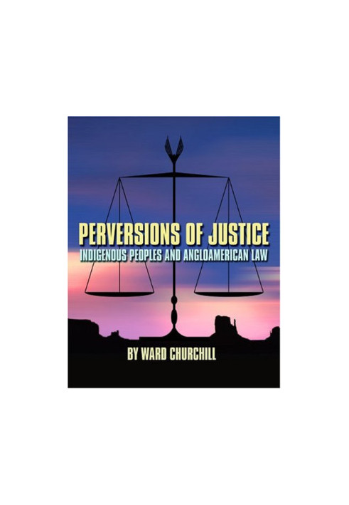 Perversions of Justice: Indigenous Peoples and Anglo-american Law