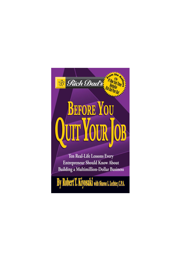 Rich Dad's Before You Quit Your Job: 10 Real-Life Lessons Every Entrepreneur Should Know About Building a Multimillion-Dollar