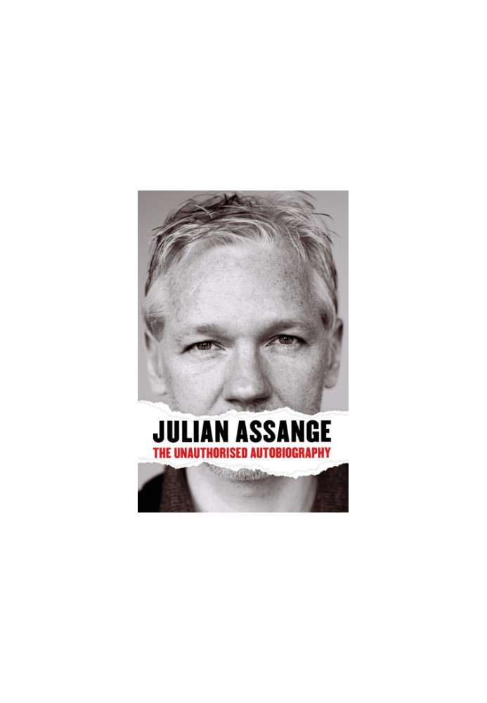 Julian Assange: the unauthorised autobiography