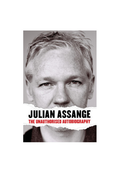 Julian Assange: the unauthorised autobiography