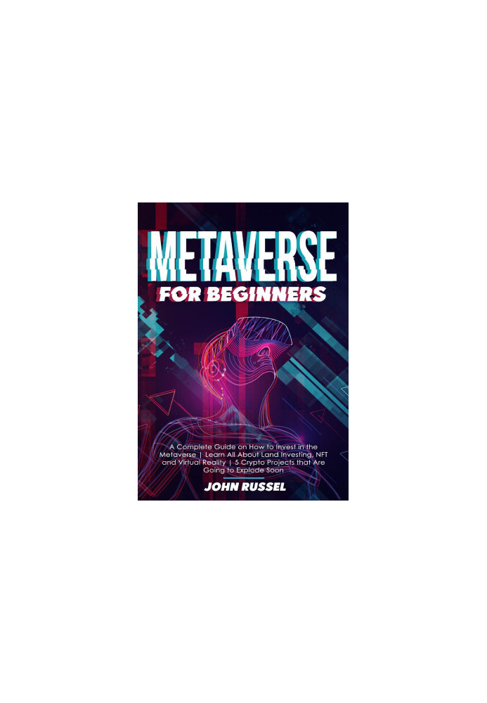 Metaverse for Beginners: A Complete Guide on How to Invest in the Metaverse | Learn All About Land Investing, NFT...