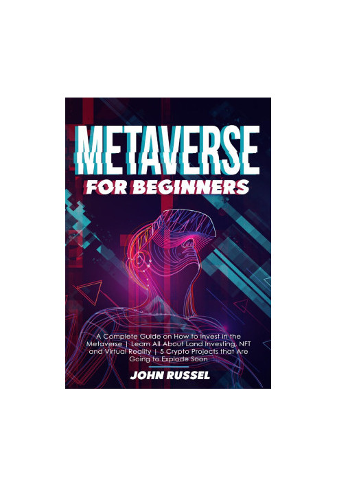 Metaverse for Beginners: A Complete Guide on How to Invest in the Metaverse | Learn All About Land Investing, NFT...