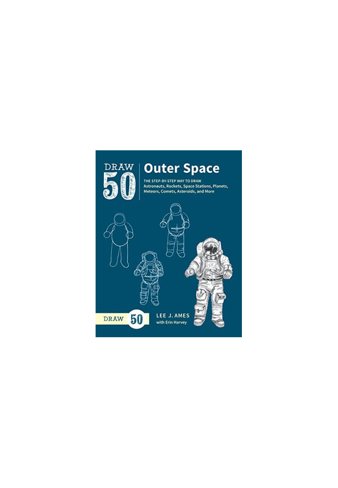 Draw 50 Outer Space: The Step-by-Step Way to Draw Astronauts, Rockets, Space Stations, Planets, Meteors, Comets, Asteroids, a