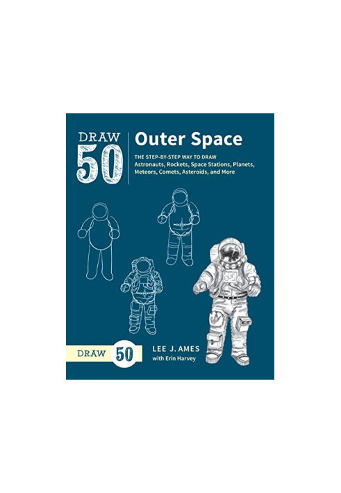 Draw 50 Outer Space: The Step-by-Step Way to Draw Astronauts, Rockets, Space Stations, Planets, Meteors, Comets, Asteroids, a