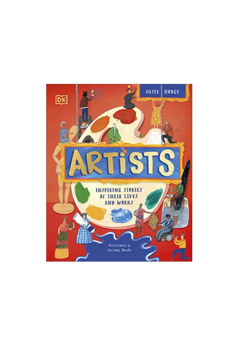 Artists: Inspiring Stories of the World's Most Creative Minds