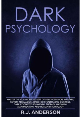 Dark Psychology: Master the Advanced Secrets of Psychological Warfare, Covert Persuasion, Dark NLP, Stealth Mind Control, Dar