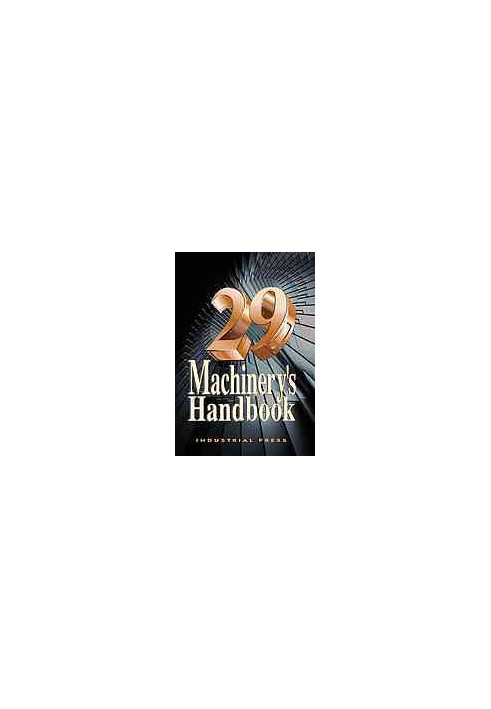 Machinery's handbook : a reference book for the mechanical engineer, designer, manufacturing engineer, draftsman, toolmaker, 