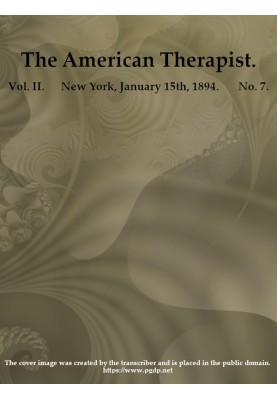 The American Therapist. Vol. II. No. 7. Jan. 15th, 1894 A Monthly Record of Modern Therapeutics, with Practical Suggestions Rela