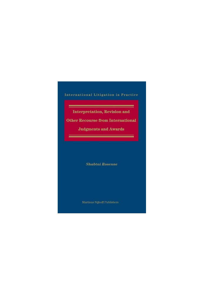Interpretation, Revision and Other Recourse from International Judgments and Awards (International Litigation in Practice)