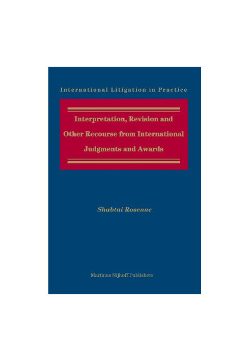 Interpretation, Revision and Other Recourse from International Judgments and Awards (International Litigation in Practice)