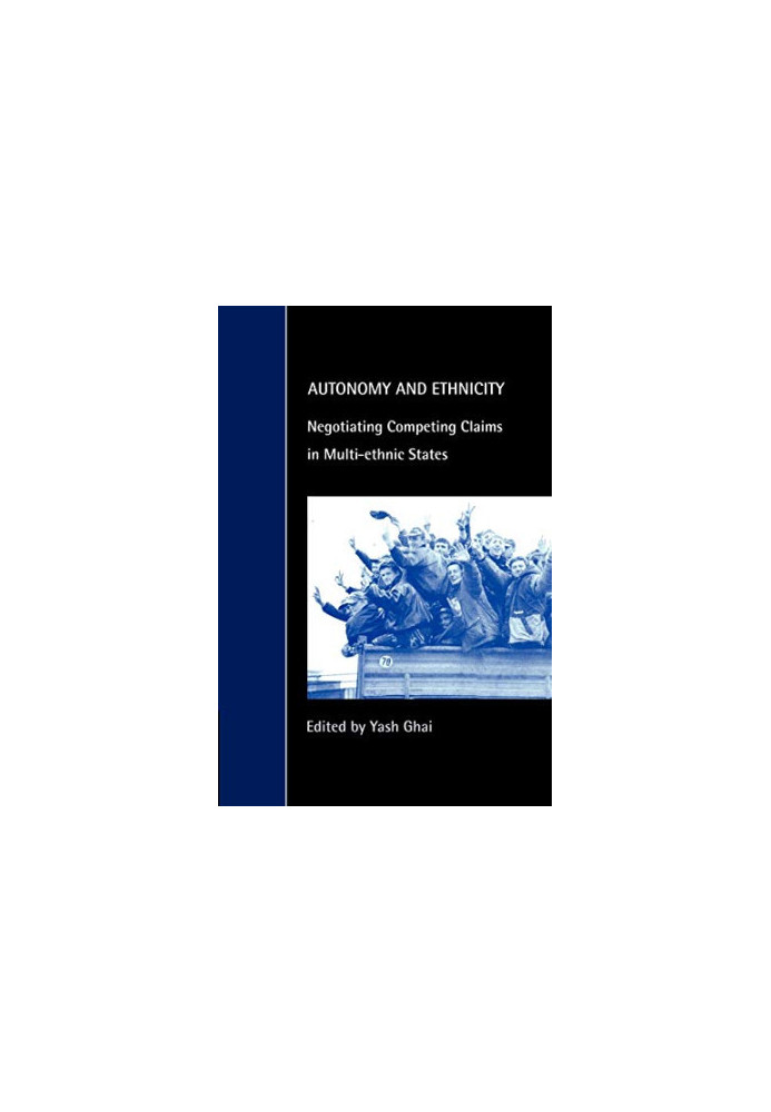 Autonomy and Ethnicity - Negotiating Competing Claims in Multi-Ethnic States