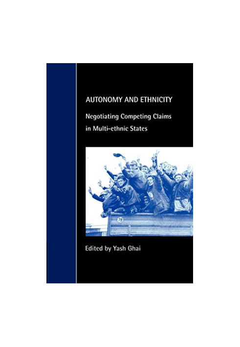 Autonomy and Ethnicity - Negotiating Competing Claims in Multi-Ethnic States