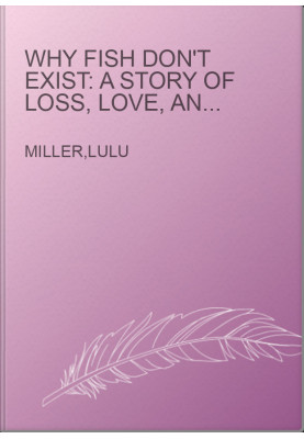 Why Fish Don't Exist: A Story of Loss, Love, and the Hidden Order of Life