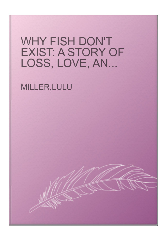 Why Fish Don't Exist: A Story of Loss, Love, and the Hidden Order of Life