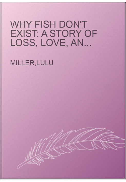 Why Fish Don't Exist: A Story of Loss, Love, and the Hidden Order of Life