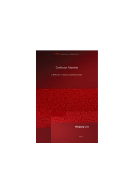 Confucian Marxism: A Reflection on Religion and Global Justice (Ideas, History, and Modern China, Volume: 6)