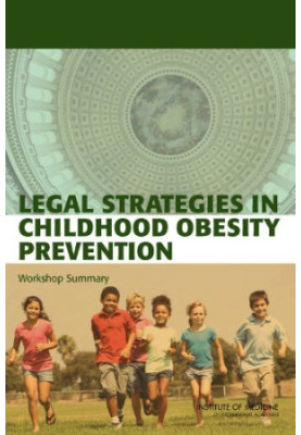 Legal Strategies in Childhood Obesity Prevention: Workshop Summary