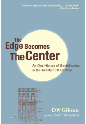 The Edge Becomes the Center An Oral History of Gentrification in the 21st Century