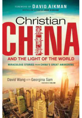 Christian china and the light of the world : miraculous stories from china's great awakening