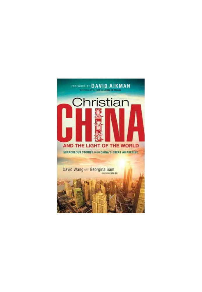 Christian china and the light of the world : miraculous stories from china's great awakening