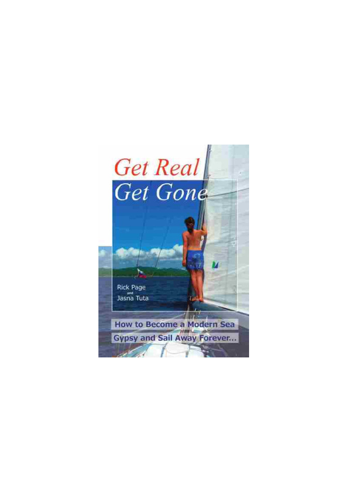 Get Real, Get Gone: How to Become a Modern Sea Gypsy and Sail Away Forever