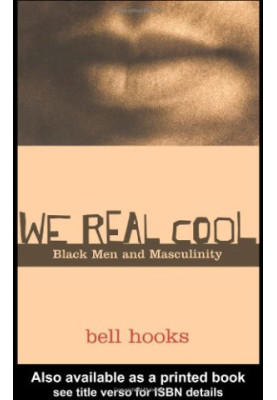 We Real Cool - Black Men and Masculinity.