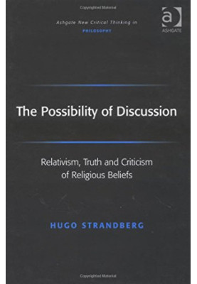 The possibility of discussion : relativism, truth, and criticism of religious beliefs