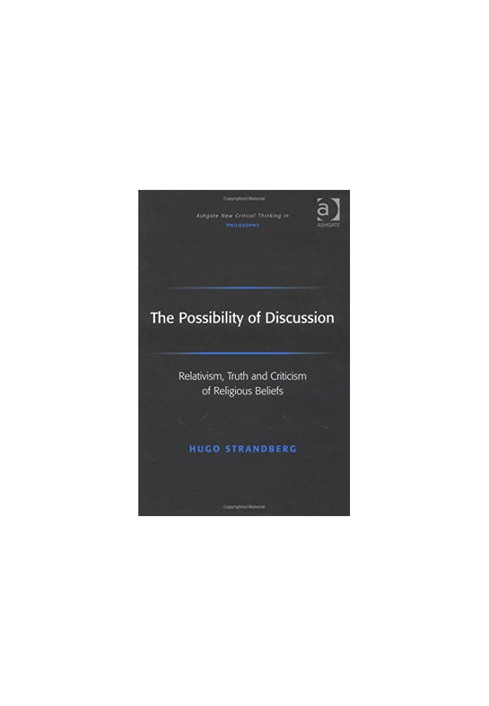 The possibility of discussion : relativism, truth, and criticism of religious beliefs
