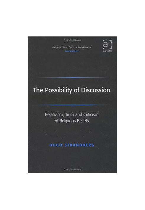 The possibility of discussion : relativism, truth, and criticism of religious beliefs