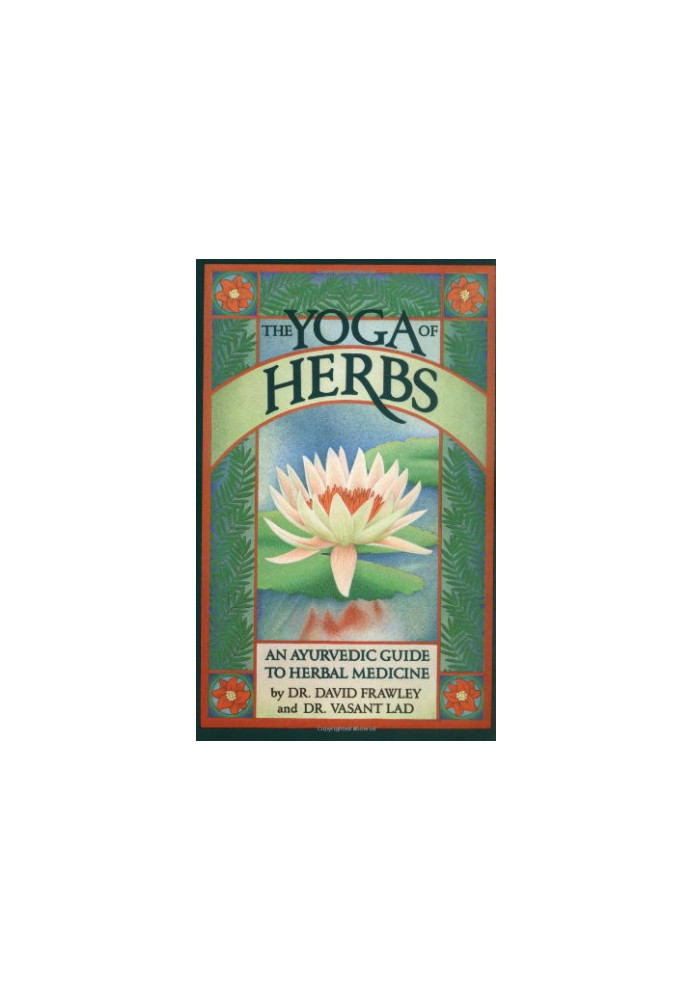 The yoga of herbs : an Ayurvedic guide to herbal medicine