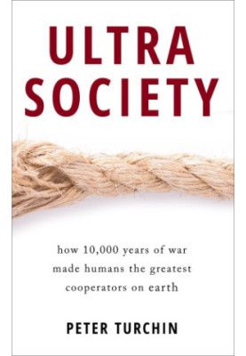 Ultrasociety: How 10,000 Years of War Made Humans the Greatest Cooperators on Earth