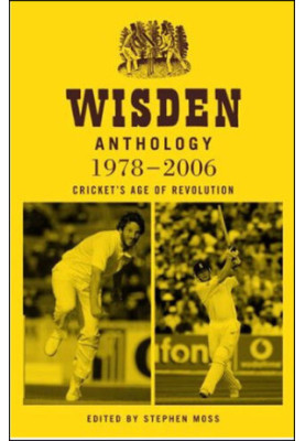 Wisden Anthology 1978-2006: Cricket's Age of Revolution