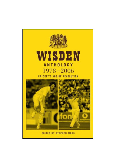 Wisden Anthology 1978-2006: Cricket's Age of Revolution