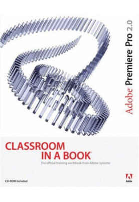 Adobe Premiere Pro 2.0 Classroom in a Book