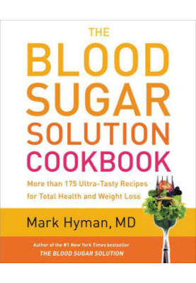 The Blood Sugar Solution Cookbook: More than 175 Ultra-Tasty Recipes for Total Health and Weight Loss