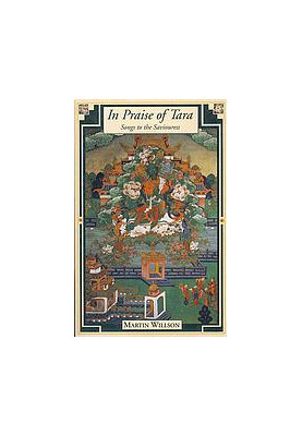In praise of Tārā : songs to the Saviouress : source texts from India and Tibet on Buddhism’s great Goddess