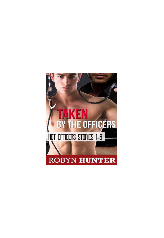 Taken by the Officers - Hot Officers Stories 1-6 (gay BDSM)