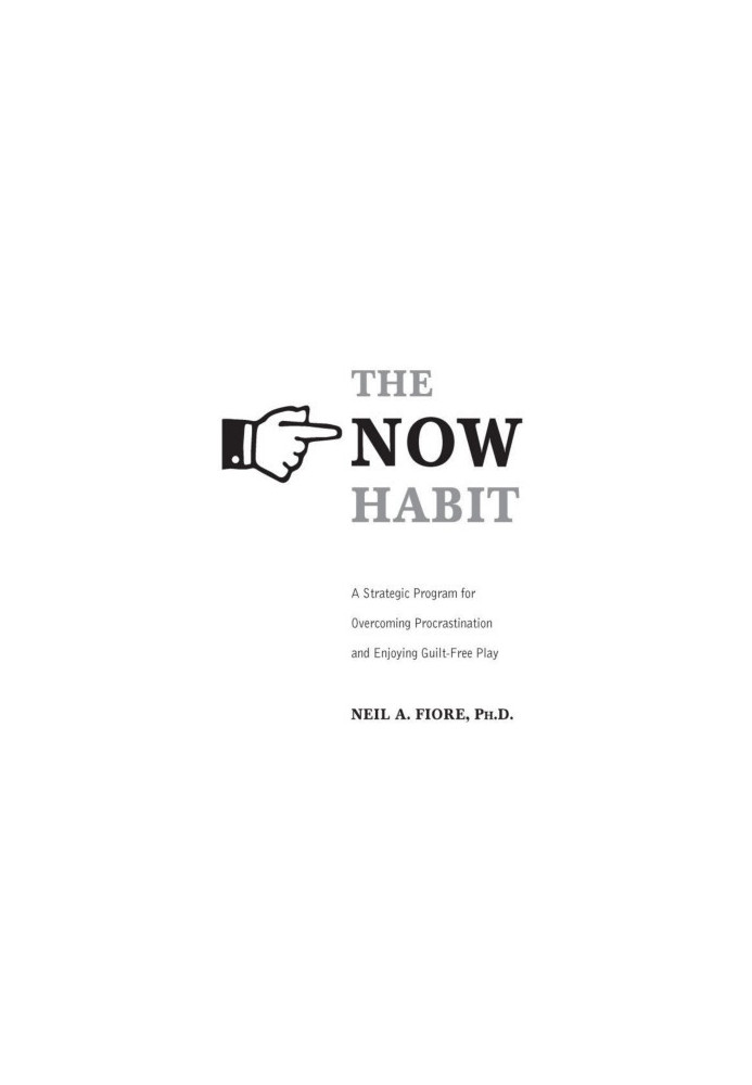 The Now Habit: A Strategic Program for Overcoming Procrastination and Enjoying Guilt-Free Play